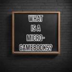 The words What is a micro-gamebook written on a board.